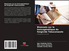Buchcover von Bioessais sur la toxicogénétique du fongicide Tebuconazole