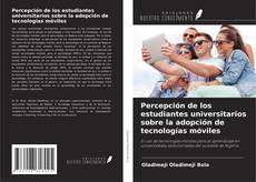 Capa do livro de Percepción de los estudiantes universitarios sobre la adopción de tecnologías móviles 