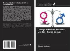 Capa do livro de Desigualdad en Estados Unidos: Salud sexual 