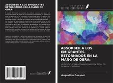 Couverture de ABSORBER A LOS EMIGRANTES RETORNADOS EN LA MANO DE OBRA:
