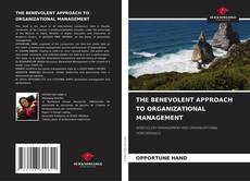 Bookcover of THE BENEVOLENT APPROACH TO ORGANIZATIONAL MANAGEMENT