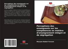 Bookcover of Perceptions des enseignants sur les compétences en matière d'enseignement intégré et de ségrégation