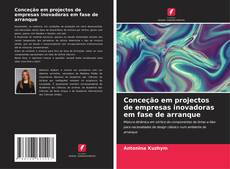 Copertina di Conceção em projectos de empresas inovadoras em fase de arranque