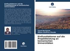 Einflussfaktoren auf die Projektleistung an kenianischen Universitäten kitap kapağı