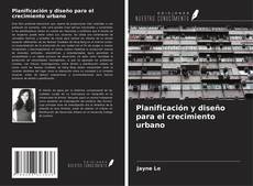Copertina di Planificación y diseño para el crecimiento urbano