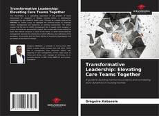 Copertina di Transformative Leadership: Elevating Care Teams Together