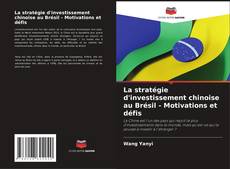 Bookcover of La stratégie d'investissement chinoise au Brésil - Motivations et défis