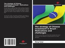The strategy of Chinese investment in Brazil - Motivations and challenges的封面