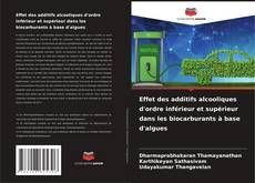 Portada del libro de Effet des additifs alcooliques d'ordre inférieur et supérieur dans les biocarburants à base d'algues