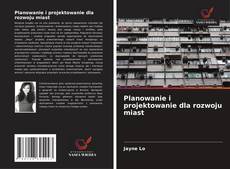 Couverture de Planowanie i projektowanie dla rozwoju miast