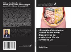 Copertina di Hidrogeles basados en polisacáridos como dispositivos de administración de fármacos GIT