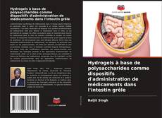 Bookcover of Hydrogels à base de polysaccharides comme dispositifs d'administration de médicaments dans l'intestin grêle