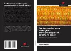 Copertina di Controversies over transgenic biotechnologies in southern Brazil