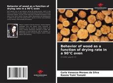 Copertina di Behavior of wood as a function of drying rate in a 90°C oven