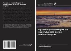 Couverture de Opresión y estrategias de supervivencia de las mujeres negras