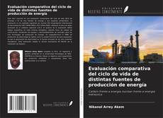 Copertina di Evaluación comparativa del ciclo de vida de distintas fuentes de producción de energía