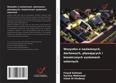 Wszystko o naziemnych, dachowych, pływających i kosmicznych systemach solarnych的封面