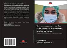 Bookcover of Un ouvrage complet sur les soins infirmiers aux patients atteints de cancer