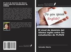 Copertina di El nivel de dominio del idioma inglés entre los estudiantes de PLMUN
