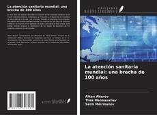 Couverture de La atención sanitaria mundial: una brecha de 100 años