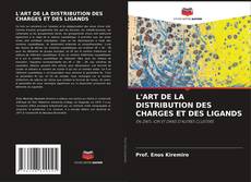 Copertina di L'ART DE LA DISTRIBUTION DES CHARGES ET DES LIGANDS