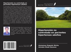 Couverture de Hipertensión no controlada en pacientes hipertensos adultos