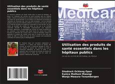 Portada del libro de Utilisation des produits de santé essentiels dans les hôpitaux publics