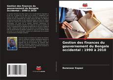 Capa do livro de Gestion des finances du gouvernement du Bengale occidental : 1990 à 2010 