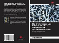 Copertina di Die Erfahrungen von Müttern in einer pädiatrischen Hämodialyse-Einheit