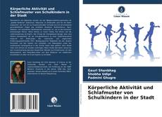 Copertina di Körperliche Aktivität und Schlafmuster von Schulkindern in der Stadt