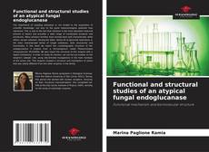 Capa do livro de Functional and structural studies of an atypical fungal endoglucanase 