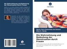 Bookcover of Die Wahrnehmung und Bedeutung der Menstruation durch Frauen