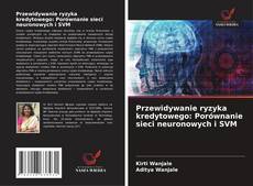 Przewidywanie ryzyka kredytowego: Porównanie sieci neuronowych i SVM kitap kapağı