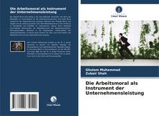 Bookcover of Die Arbeitsmoral als Instrument der Unternehmensleistung