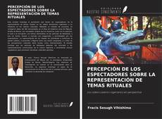 Borítókép a  PERCEPCIÓN DE LOS ESPECTADORES SOBRE LA REPRESENTACIÓN DE TEMAS RITUALES - hoz