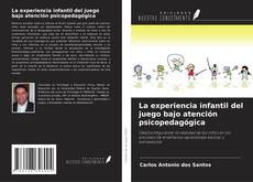 Couverture de La experiencia infantil del juego bajo atención psicopedagógica