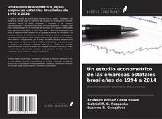 Couverture de Un estudio econométrico de las empresas estatales brasileñas de 1994 a 2014