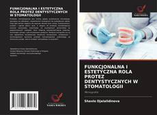 FUNKCJONALNA I ESTETYCZNA ROLA PROTEZ DENTYSTYCZNYCH W STOMATOLOGII的封面