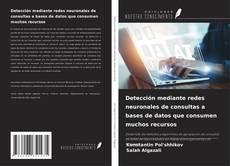 Capa do livro de Detección mediante redes neuronales de consultas a bases de datos que consumen muchos recursos 