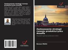 Borítókép a  Zastosowanie strategii rozwoju produktu/rynku Ansoffa - hoz