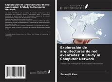Couverture de Exploración de arquitecturas de red avanzadas: A Study in Computer Network