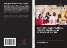 Buchcover von Skuteczne wykorzystanie rozwoju zawodowego związanego z pracą