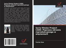 Обложка Seria filmów Project CARE: Poprawa zdrowia reprodukcyjnego w więzieniach