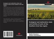 Обложка Ecological and meliorative state and fertility of soils of the Southern Aral Sea region