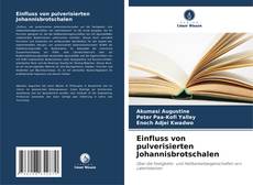 Bookcover of Einfluss von pulverisierten Johannisbrotschalen