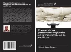 Couverture de El papel de los parlamentos regionales en la transformación de conflictos