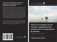 Couverture de Teoría de la maldición de los recursos y dependencia del petróleo entre 47 exportadores de petróleo