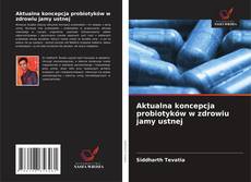 Capa do livro de Aktualna koncepcja probiotyków w zdrowiu jamy ustnej 