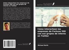 Cómo interactúan las empresas de Fortune 500 con sus grupos de interés en Twitter的封面