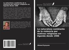 Buchcover von La naturaleza cambiante de la violencia por motivos religiosos en Uganda desde 1986
